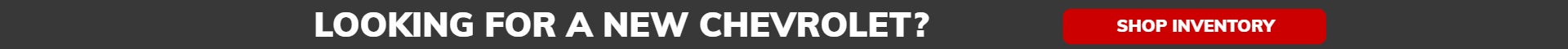 Looking for a new Chevrolet?